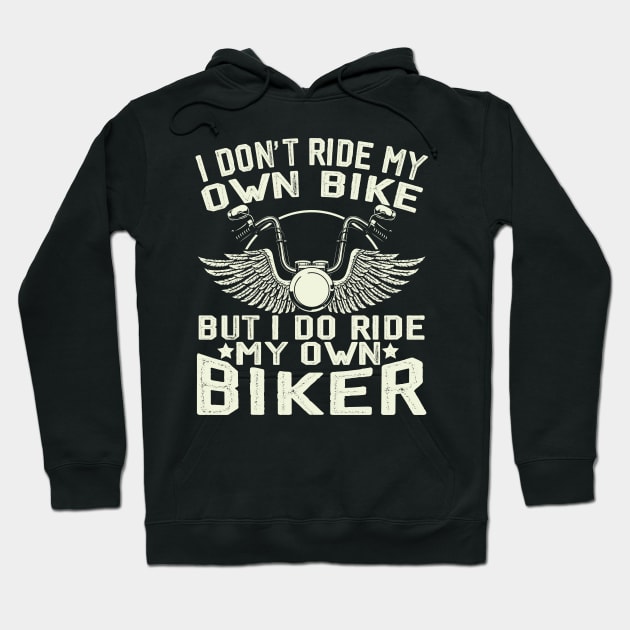 I don't ride my own bike but I do ride my own biker Hoodie by Wise Words Store